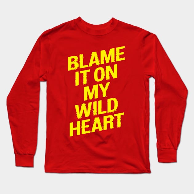 Blame it On my Wild Heart Long Sleeve T-Shirt by MotivatedType